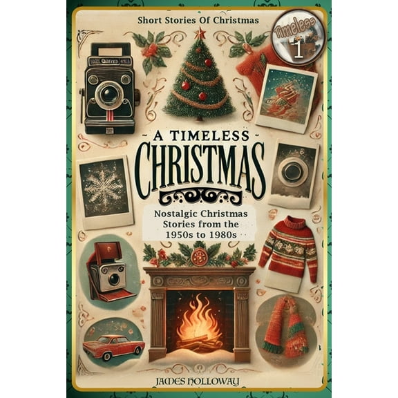 Timeless Short Stories Of Christmas Nostalgic Christmas Stories From The 1950s to 1980s: A Timeless Christmas Short Stories For A, Book 1, (Paperback)