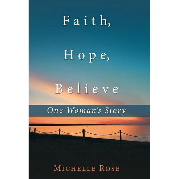 Faith, Hope, Believe: One Woman'S Story (Hardcover)