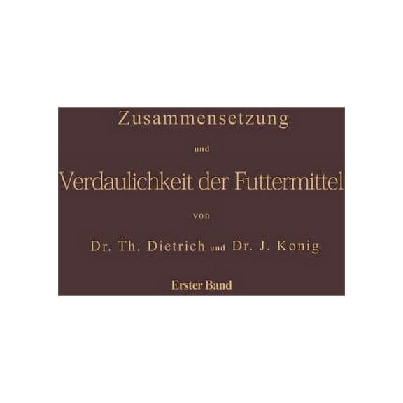 Zusammensetzung Und Verdaulichkeit Der Futtermittel. Nach Vorhandenen Analysen Und Untersuchungen Zusammengestellt: Erst, (Paperback)