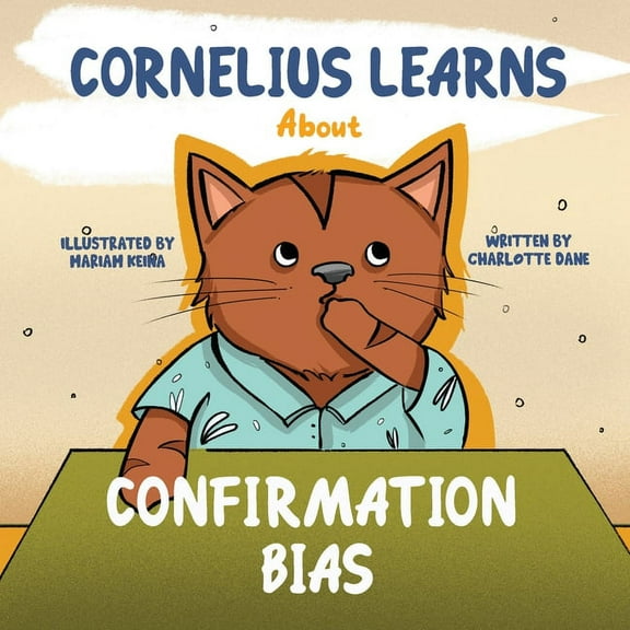 Cornelius Learns About Confirmation Bias: A Children's Book About Being Open-Minded and Listening to Others, (Paperback)
