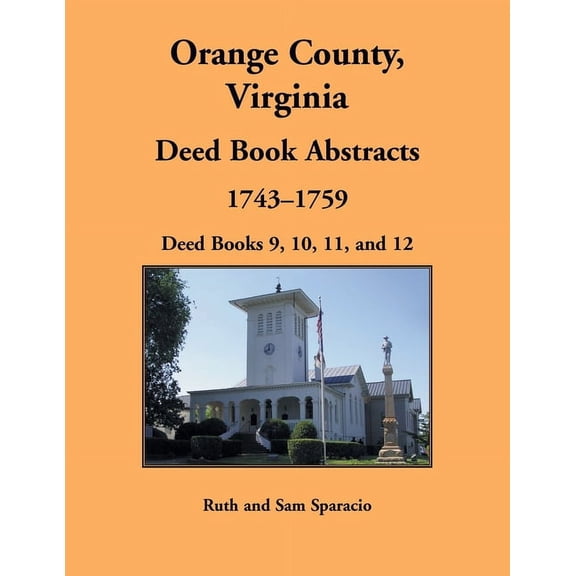 Orange County, Virginia Deed Book Abstracts, 1743-1759 : Deed Books 9, 10, 11, and 12 (Paperback)