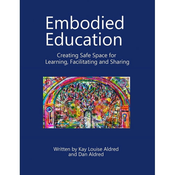 Embodied Education Creating Safe Space for Learning, Facilitating and Sharing, (Paperback)