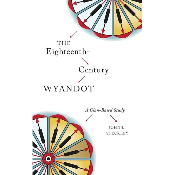 Indigenous Studies The Eighteenth-Century Wyandot: A Clan-Based Study, Book 13, (Paperback)