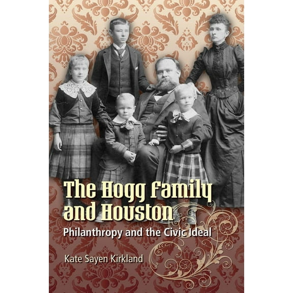 Focus on American History The Hogg Family and Houston: Philanthropy and the Civic Ideal, (Paperback)