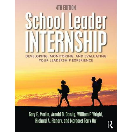 School Leader Internship : Developing, Monitoring, and Evaluating Your Leadership