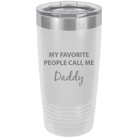 

My Favorite People Call Me Daddy Stainless Steel Engraved Insulated Tumbler 20 Oz Travel Coffee Mug White