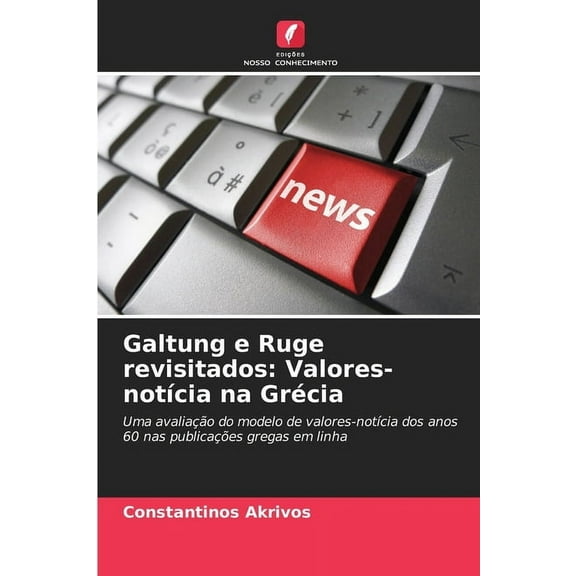 Galtung e Ruge revisitados: Valores-notÃcia na Grécia, (Paperback)