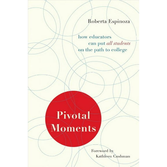 Pivotal Moments: How Educators Can Put All Students on the Path to College (Paperback)
