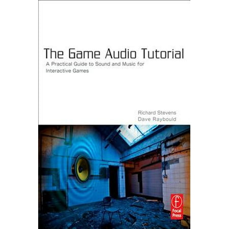 The Game Audio Tutorial - eBook (Best Digital Art Tutorials)