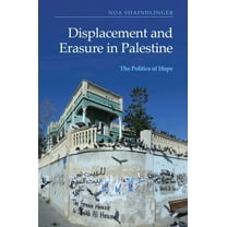Displacement and Erasure in Palestine: The Politics of Hope, (Hardcover)