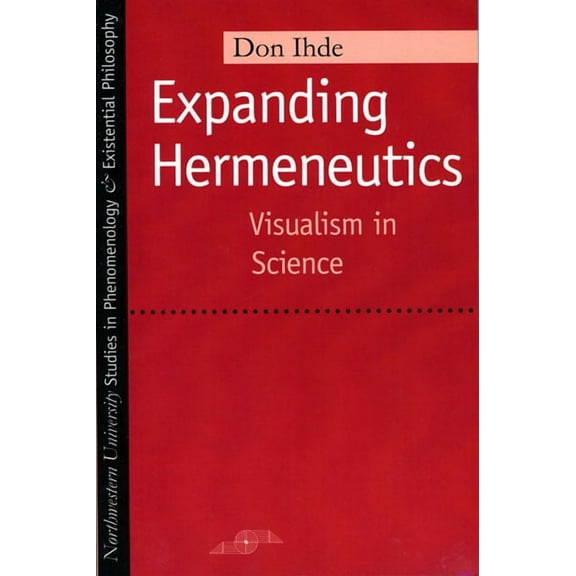 Studies in Phenomenology and Existential Philosophy: Expanding Hermeneutics : Visualism in Science (Paperback)