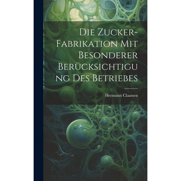 Die Zucker-Fabrikation Mit Besonderer Berücksichtigung Des Betriebes (Hardcover)