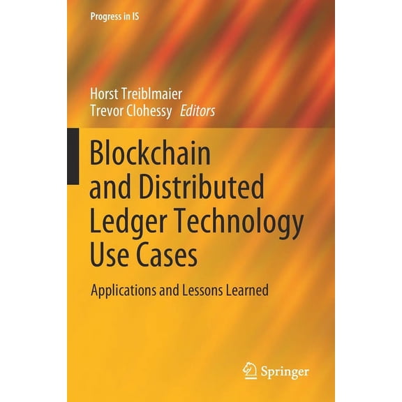 Progress in Is Blockchain and Distributed Ledger Technology Use Cases: Applications and Lessons Learned, (Paperback)