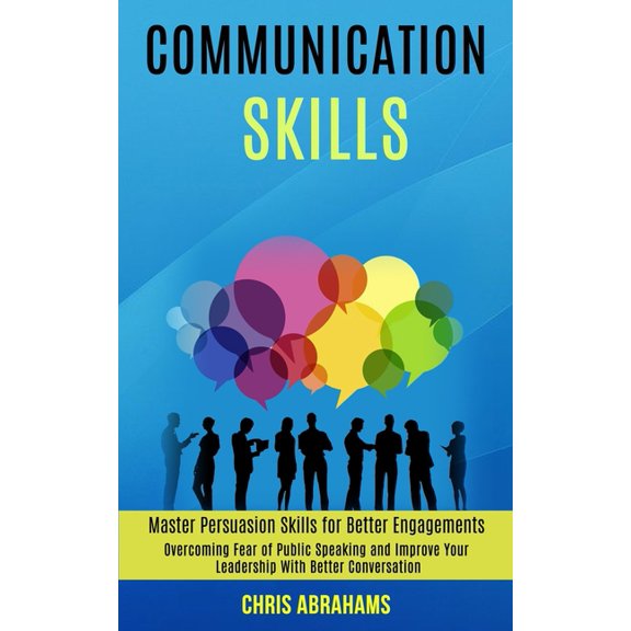 Communication Skills: Overcoming Fear of Public Speaking and Improve Your Leadership With Better Conversation (Master Pe, (Paperback)