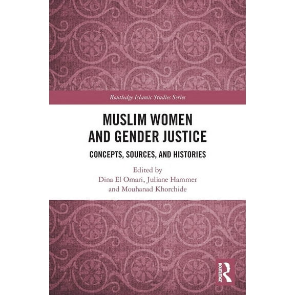 Routledge Islamic Studies Muslim Women and Gender Justice: Concepts, Sources, and Histories, (Paperback)