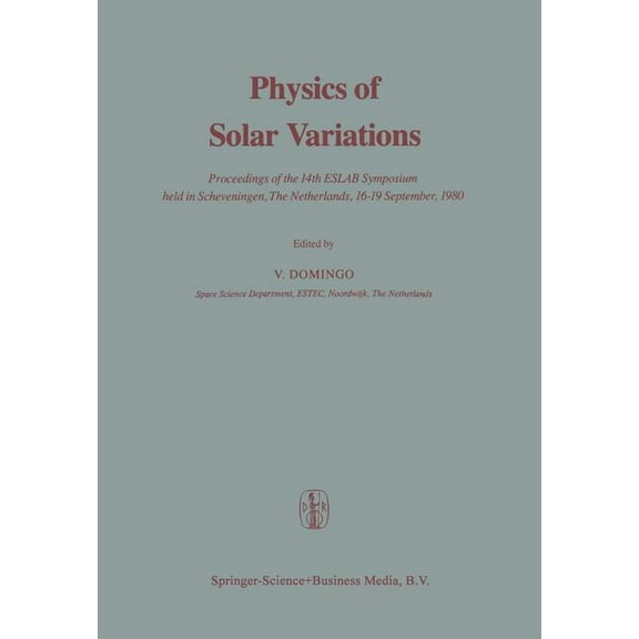 Physics of Solar Variations: Proceedings of the 14th Eslab Symposium Held in Scheveningen, the Netherlands, 16-19 Septem, (Paperback)