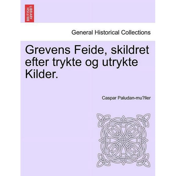 Grevens Feide, skildret efter trykte og utrykte Kilder. (Paperback)