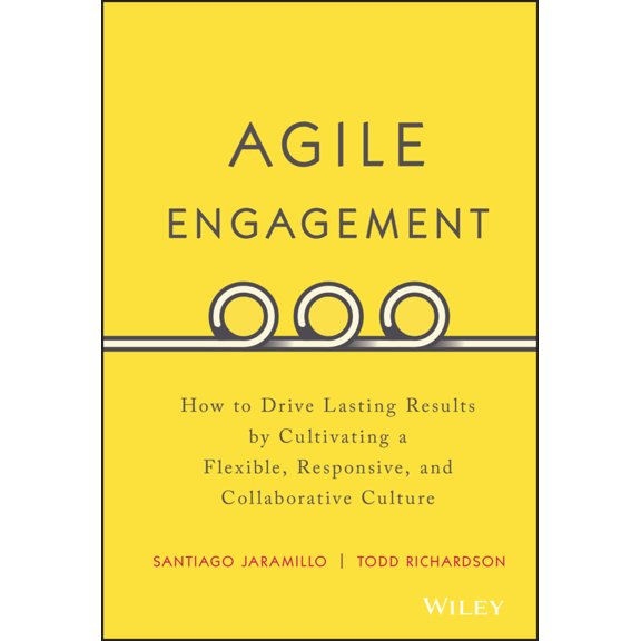 Pre-Owned Agile Engagement: How to Drive Lasting Results by Cultivating a Flexible, Responsive, and Collaborative Culture (Hardcover) 1119286913 9781119286912