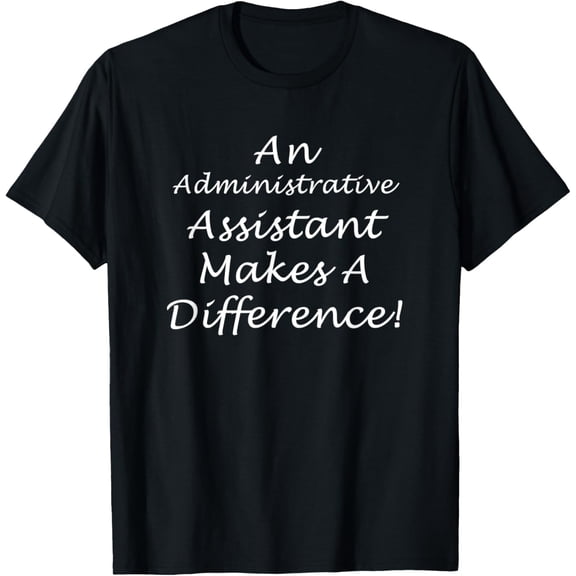 Administrative Assistant Makes Difference - Office Admin Job T-Shirt