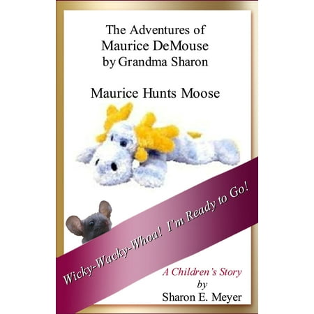The Adventures of Maurice DeMouse by Grandma Sharon, Maurice Hunts Moose -