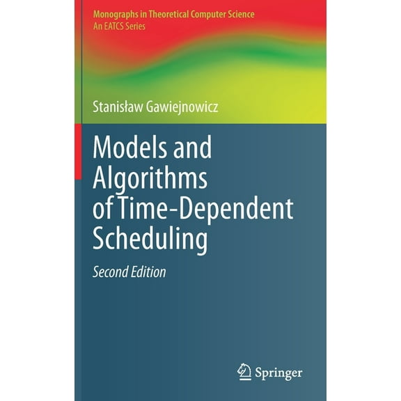 Monographs in Theoretical Computer Scien Models and Algorithms of Time-Dependent Scheduling, (Hardcover)