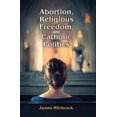 thumbnail image 1 of Abortion, Religious Freedom, and Catholic Politics, 1 of 3
