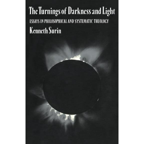 The Turnings of Darkness and Light: Essays in Philosophical and Systematic Theology, (Hardcover)