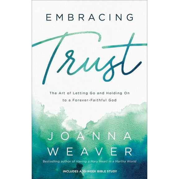 Embracing Trust: The Art of Letting Go and Holding on to a Forever-Faithful God, (Paperback)