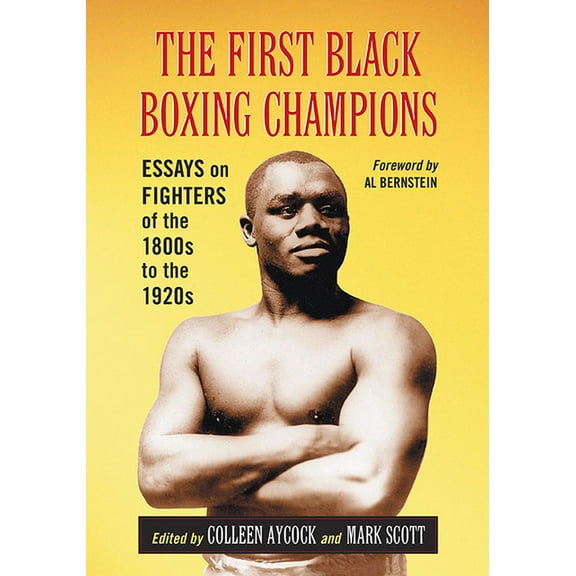 The First Black Boxing Champions: Essays on Fighters of the 1800s to the 1920s, (Paperback)