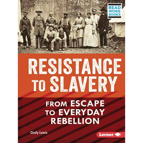 American Slavery and the Fight for Freed Resistance to Slavery: From Escape to Everyday Rebellion, (Paperback)
