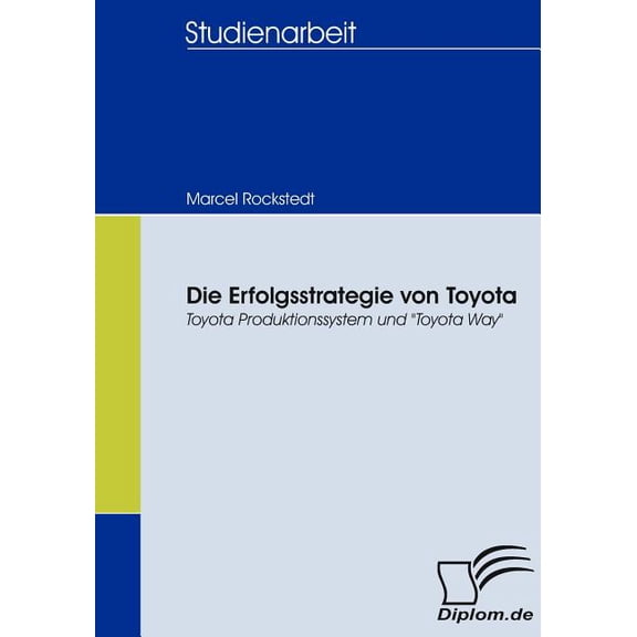 Die Erfolgsstrategie von Toyota : Toyota Produktionssystem und "Toyota Way" (Paperback)