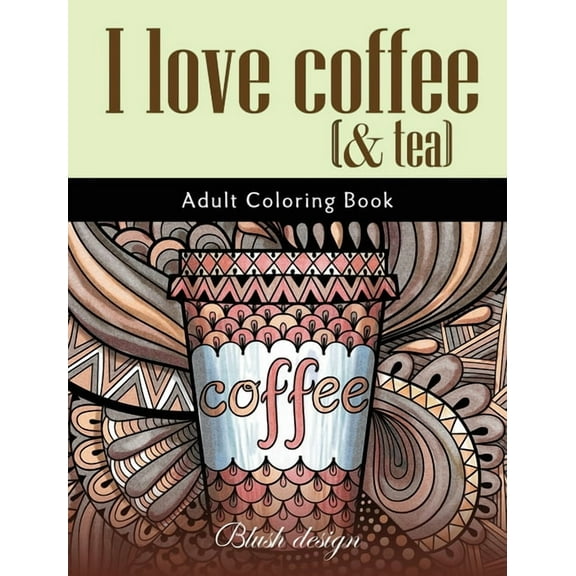 I Love Coffee and Tea: Adult Coloring Book (Hardcover)