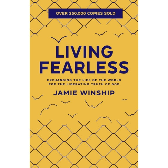 Living Fearless: Exchanging the Lies of the World for the Liberating Truth of God, (Paperback)
