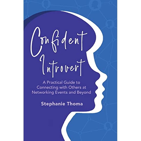 Pre-Owned Confident Introvert: A Practical Guide to Connecting with Others at Networking Events and Beyond (Paperback) by Stephanie Thoma
