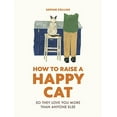 thumbnail image 2 of How to Raise a Happy Cat: So They Love You (More Than Anyone Else), (Hardcover), 2 of 2