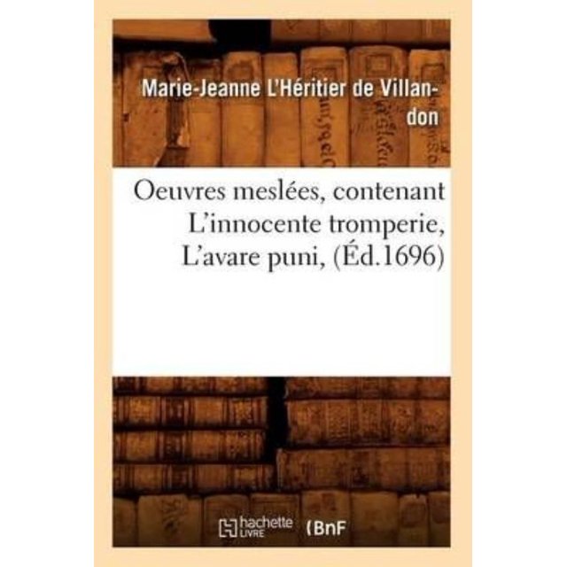 Oeuvres Meslees, Contenant L'Innocente Tromperie, L'Avare Puni, (Ed.1696)
