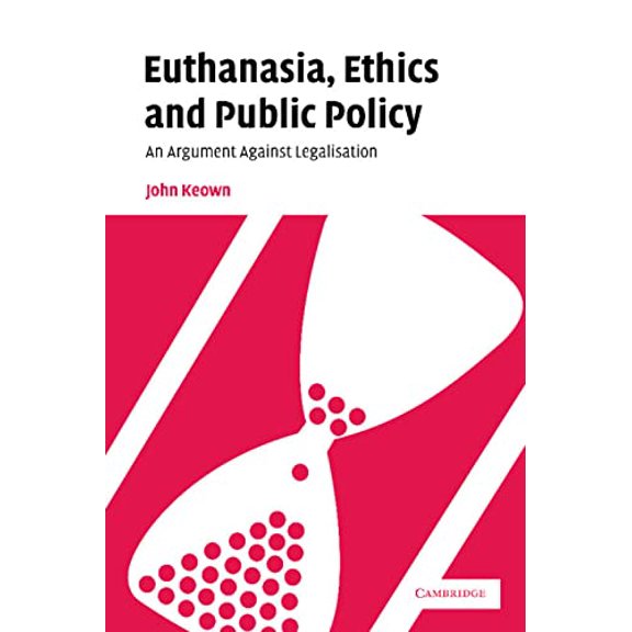 Pre-Owned Euthanasia, Ethics and Public Policy: An Argument Against Legalisation (Paperback) 0521009332 9780521009331