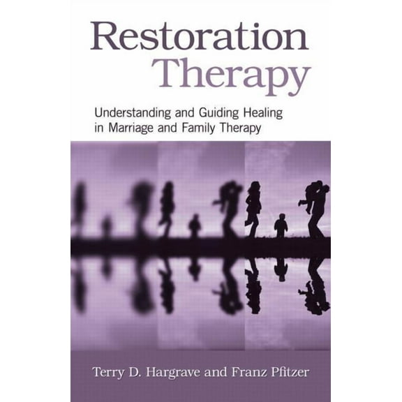 Restoration Therapy: Understanding and Guiding Healing in Marriage and Family Therapy, (Paperback)