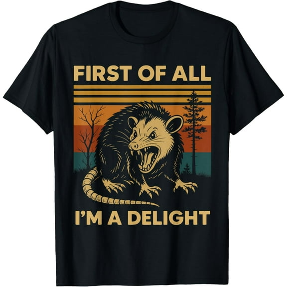 First Of All I'm A Delight Sarcastic Angry Opossum Possum T-Shirt Tee