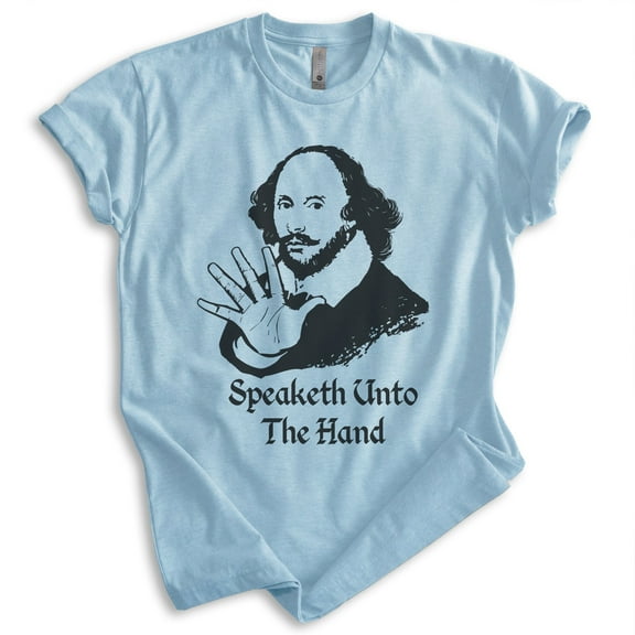 Speaketh Unto The Hand Shakespeare T-shirt, Unisex Women's Men's Funny Writer Literature Classic, Heather Light Blue, Medium