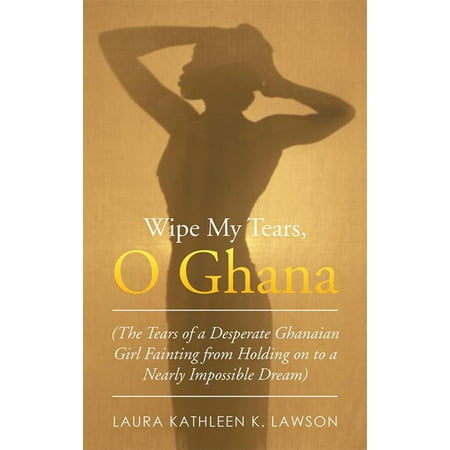 Wipe My Tears, O Ghana - eBook