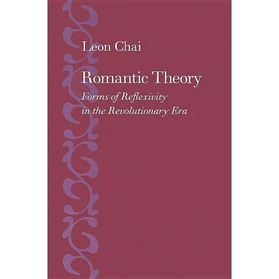 Romantic Theory: Forms of Reflexivity in the Revolutionary Era, (Hardcover)