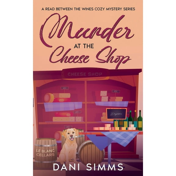 A Read Between the Wines Cozy Mystery Murder at the Cheese Shop: A Small Town Friends Cozy Mystery with Recipes, Book 3, (Paperback)