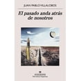 thumbnail image 1 of Libro El Pasado Anda Detras De Nosotros Tapa Blanda, Autor Juan Pablo Villalobos, Editorial Anagrama Oceano, 1 of 2