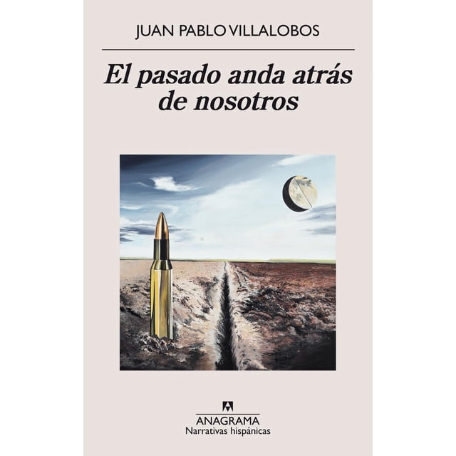 Libro El Pasado Anda Detras De Nosotros Tapa Blanda, Autor Juan Pablo Villalobos, Editorial Anagrama Oceano