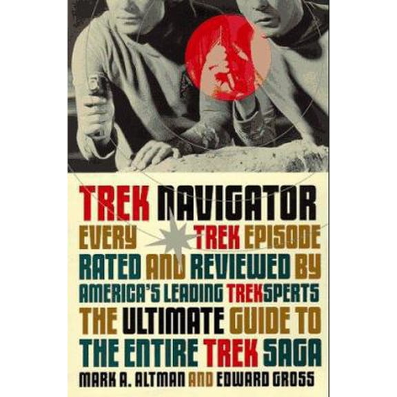 Pre-Owned Trek Navigator: The Ultimate Guide to the Entire Trek Saga Tag: Every Trek Episode... (Black Bay Books) (Paperback) 0316038121 9780316038126