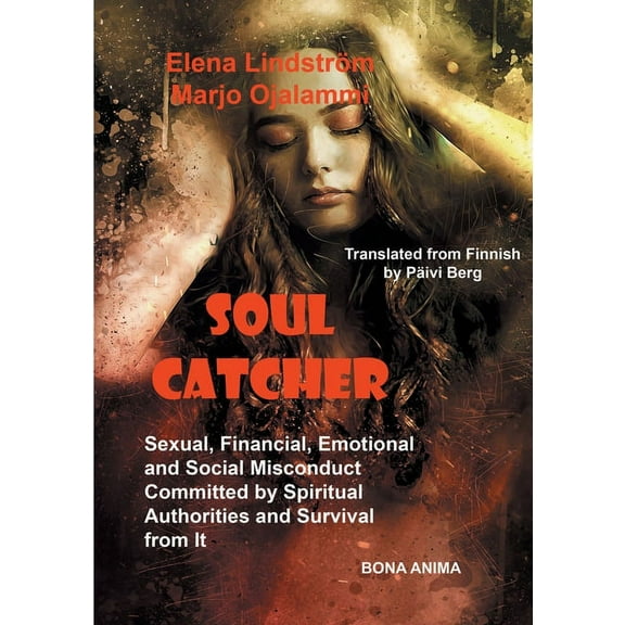 Soul Catcher: Sexual, Financial, Emotional and Social Misconduct Committed by Spiritual Authorities and Survival from It, (Paperback)