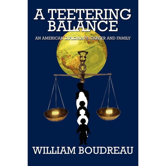 A Teetering Balance: An American Diplomat's Career and Family, (Paperback)