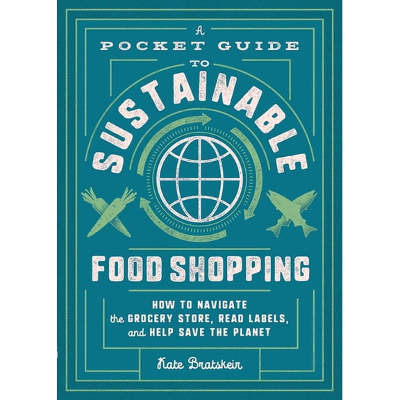 A Pocket Guide to Sustainable Food Shopping: How to Navigate the Grocery Store, Read Labels, and Help Save the Planet, (Paperback)