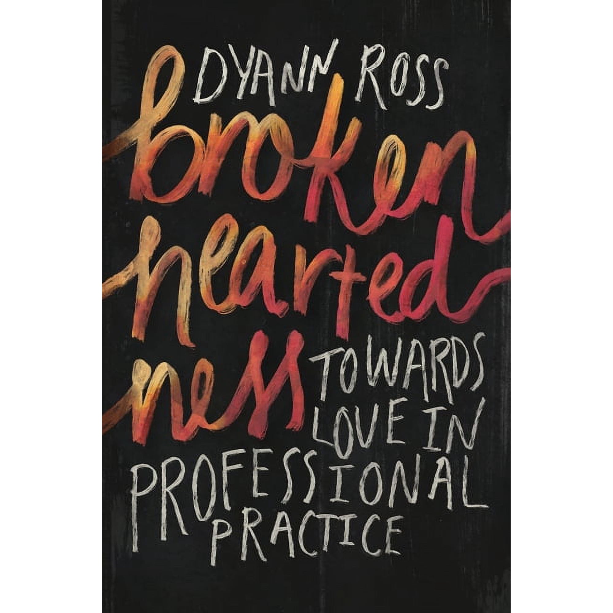 Broken-heartedness: Towards love in professional practice (Paperback)